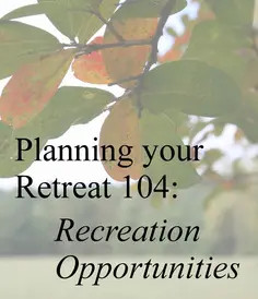Plan Your Retreat 104: Recreation Opportunities  1 Picture